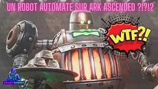 UN ROBOT AUTOMATE SUR ARK ASCENDED ??? WTF