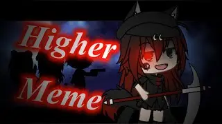 Higher meme | ft. Pi yokozz and MoonLight ガチャ { Gacha life }