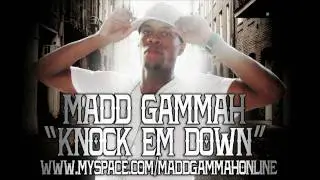 MADD GAMMAH - KNOCK EM DOWN - NEW TRACK DIRTY SOUTH HOT!!!
