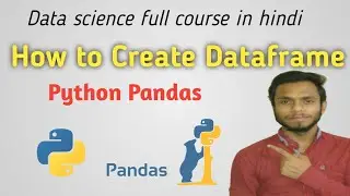 How to Create Dataframe in python pandas| data science full course