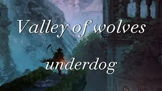 Valley of Wolves - Underdog (lyrics)
