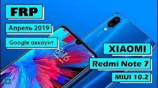FRP Bypass | Xiaomi Redmi Note 7 | Обход аккаунта гугл | MIUI 10.2 | Последний патч апрель 2019