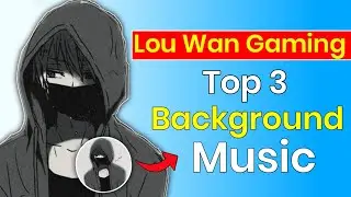 Lou Wan Gaming Top 3 Background Music