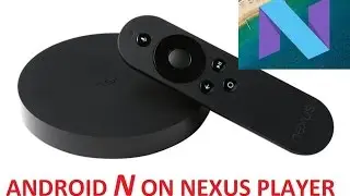 ANDROID N ON NEXUS PLAYER (ANDROID TV)