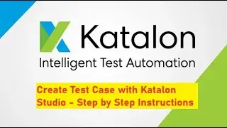 Create Test Case using Katalon | Katalon Test Automation for Beginners