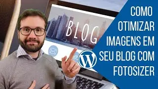 Como Otimizar Imagens para seu Blog com Fotosizer