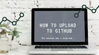 How to: Upload to GitHub (in under 5 minutes!)