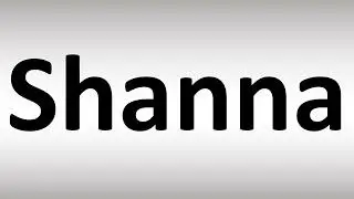 How to Pronounce Shanna