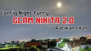 GCAM NIKITA 7.4 V2.0 CONFIG NIGHTFURRY | TEST POCO X3 PRO/NFC