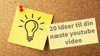 20 Ideer til din næste youtube video
