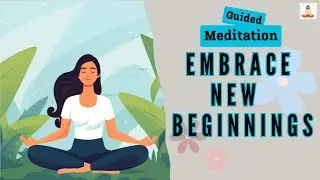 Embrace New Beginnings Guided Meditation | Daily Meditation