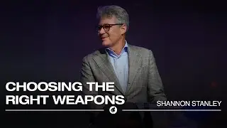 Choosing The Right Weapons | Pastor Shannon Stanley