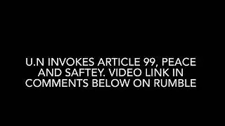 Peace and Saftey. U.N. Invokes Article 99 on Israel