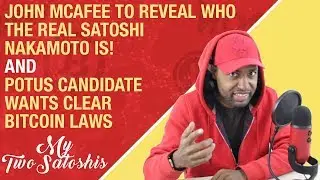 John Mcafee to Reveal Who The Real Satoshi Nakamoto is! | POTUS Candidate Wants Clear Bitcoin Laws