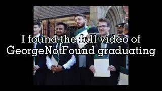 GeorgeNotFound Graduation Video