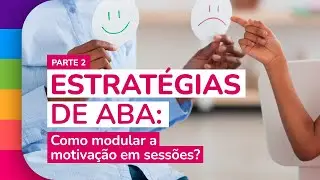 Estratégias de ABA: como manter a motivação em sessões? Parte 2