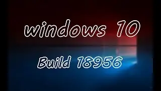 Windows 10/ build 18956 Insider preview