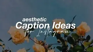 30 AESTHETIC INSTAGRAM CAPTION IDEAS