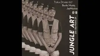 Jungle Art - Tupla Double 0.7, Bucks Muziq, Jay Muzica (Official Audio)