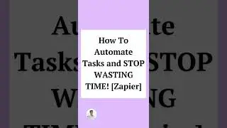 How To Automate Tasks and STOP WASTING TIME! Zapier #shorts