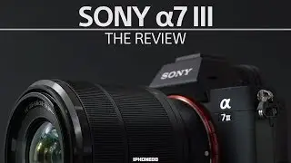 Sony a7 III — The Review
