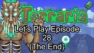 Terraria Let’s Play Ep. 28 (Final Episode/Moon Lord!!)