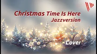 Christmas Time Is Here als JAZZVERSION ! COVER  zum Advent #weihnachtslieder