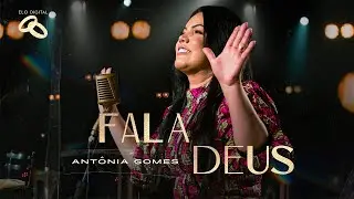 Antônia Gomes - Fala Deus | Clipe Oficial