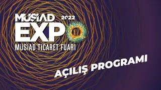MÜSİAD EXPO 2022 AÇILIŞ PROGRAMI | KÜRESEL TİCARET BURADA
