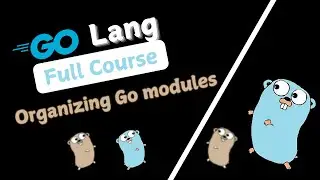 Organizing go modules |  6.3  | GoLang Tutorial