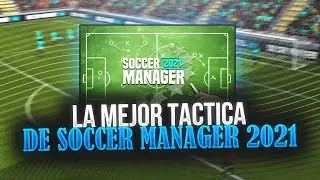 LAS MEJORES TÁCTICAS PARA SOCCER MANAGER 2021