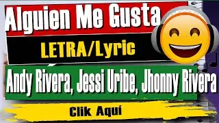 🎵🔊 Alguien Me Gusta (Letra) – Andy Rivera ft. Jessi Uribe, Jhonny Rivera 🎵🔊