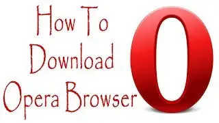 How To Download & Install Opera Browser Latest Version 2019 in Window 7/8.1/10 || Xtylish Faheem