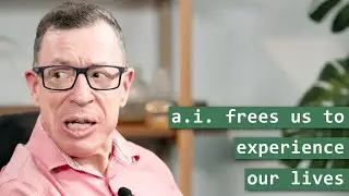 A.I. Frees Us from Gruntwork to Experience Our Lives
