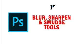 Photoshop tools - 14 Blur Sharpen & Smudge tools