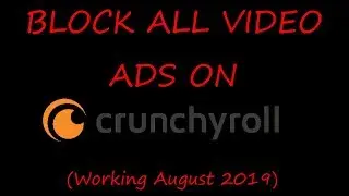 How to block all video ads on Crunchyroll in Google Chrome! (August 2019)