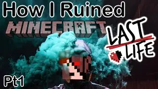 I Ruined Minecraft Last Life - Part 1/2