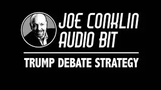 Joe Conklin Audio Bit: Trump Debate Strategy