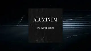 DavidK3y ft. ABBY M - Aluminum | TETA