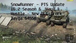 SnowRunner - PTS Update 16.2 Season 6  Haul & Hustle - New DLC Truck Tayga 6455B