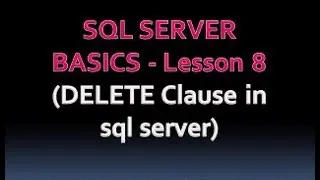 SQL SERVER BASICS - Lesson 8 (DELETE Clause in sql server)