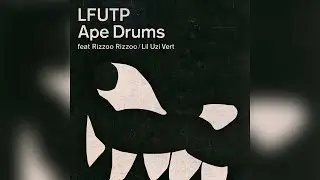 Ape Drums - LFUTP feat Rizzoo Rizzoo & Lil Uzi Vert