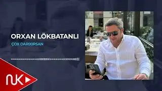 Orxan Lokbatanli - Cox Darixirsan (Yeni 2024)