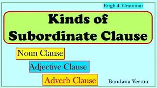 Noun Clause | Adjective Clause| Adverb Clause| Kinds of Subordinate Clause| With examples
