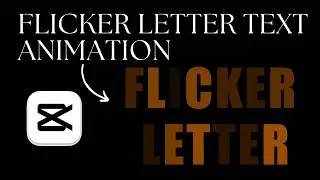 Easy Tutorial: Flicker Letter Text Animation Effect in CapCut PC