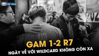 GAM 1-2 R7 | VCS TRỞ VỀ THỜI ĐẠI WILDCARD
