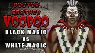 Brother Doctor Voodoo - Black Magic vs White Magic