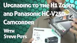 Upgrading to the H1 Zoom and Panasonic HC-V250 Camcorder. I'm Back!