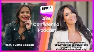 Jessica Rivera: Founder & CEO, Impact Leadership Talks Negative Thinking, Confidence & Authenticity
