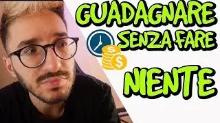 GUADAGNARE senza fare NIENTE [Rendita Passiva]
